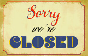 Sorry we're CLOSED